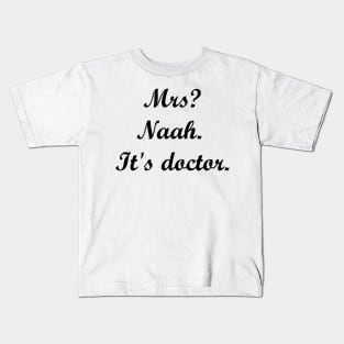 Mrs? Naah. It's doctor. Kids T-Shirt